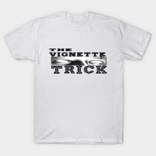 the vignette trick T-Shirt